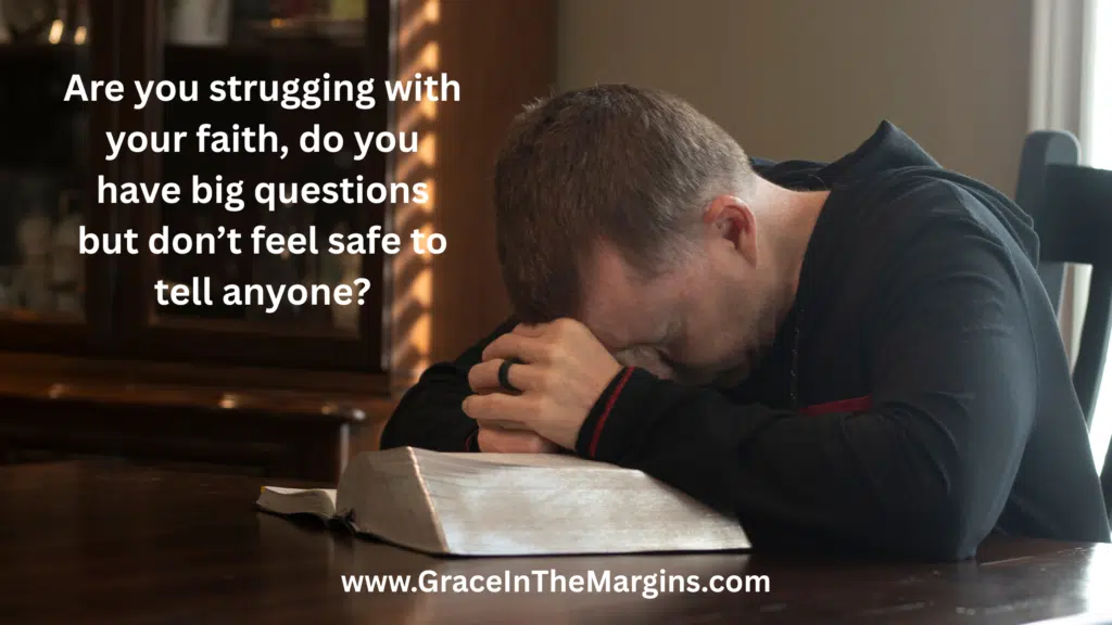 Are you strugging with faith, do you have big questions but don’t feel safe to tell anyone?