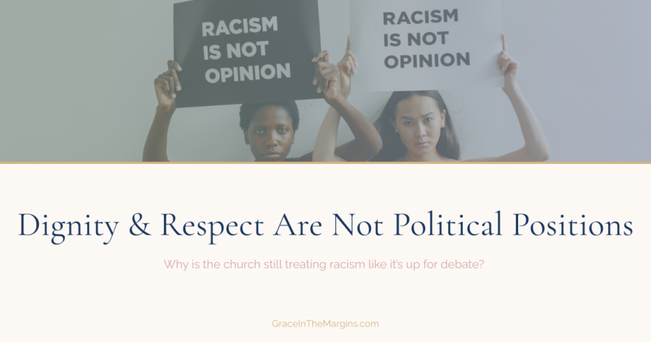 Two women holding signs that say racism is not opinion. Dignity and respect are not political positions Small text below: So why is the church still treating racism like it's up for debate? Racism blasphemy