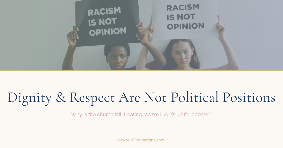 Two women holding signs that say racism is not opinion. Dignity and respect are not political positions Small text below: So why is the church still treating racism like it's up for debate? Racism blasphemy