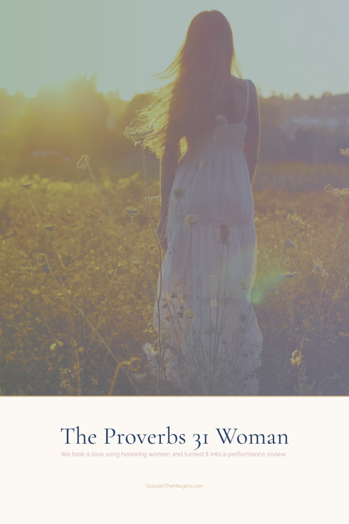 The proverbs 31 woman. We took a love song honoring women and turned it into a performance review.