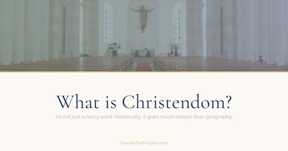 What is Christendom and what does it have to do with politics and the church?