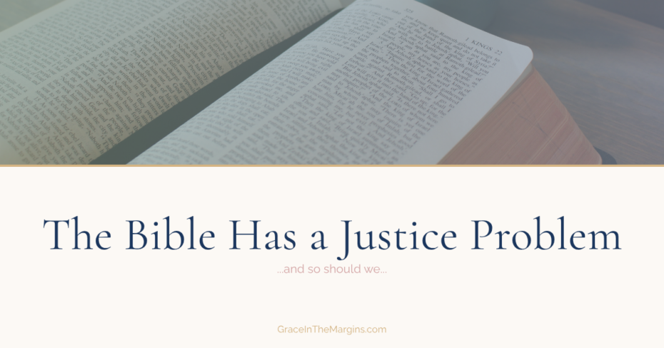 The Bible has a justice problem and so should we.